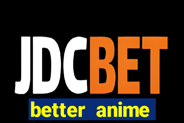 better anime download apk